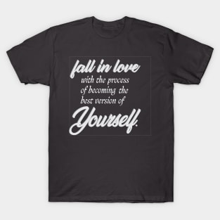 fall in love with the process of becoming the best version of yourself T-Shirt